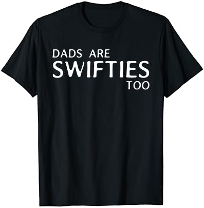 Babalar Vardır Swifties Çok Komik babalar Günü T-Shirt